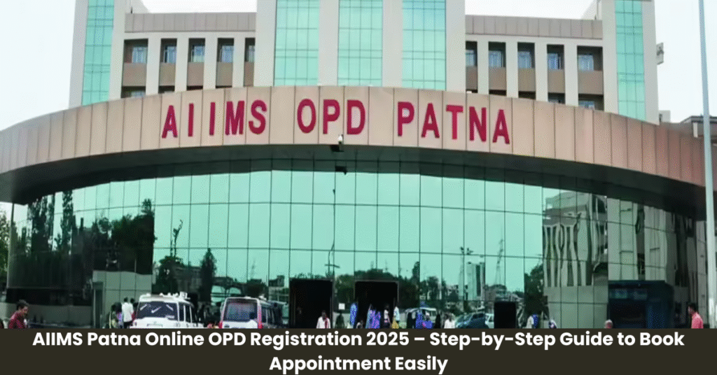 AIIMS Patna Online OPD Registration 2025 – Step-by-Step Guide to Book Appointment Easily