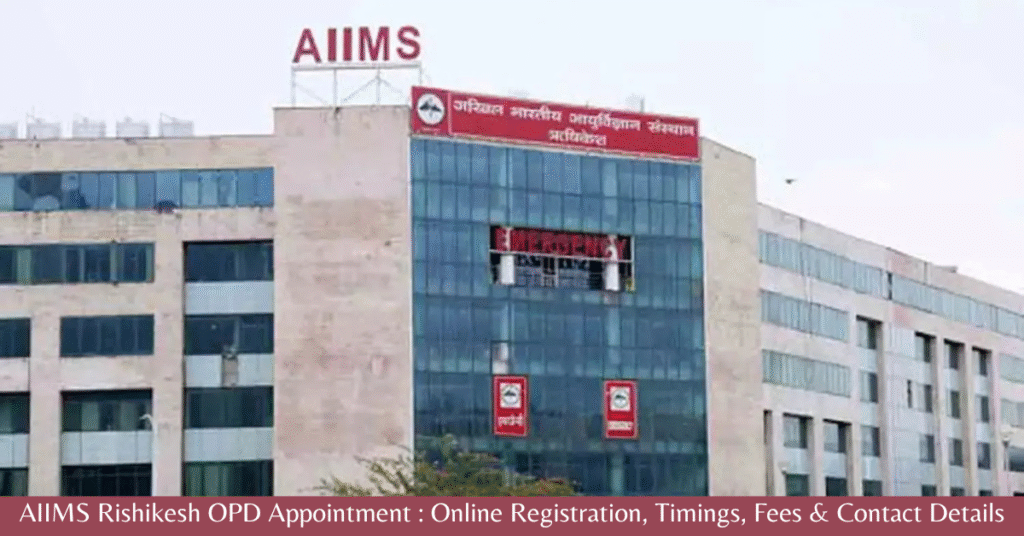 AIIMS Rishikesh OPD Appointment 2026: Online Registration, Timings, Fees & Contact Details