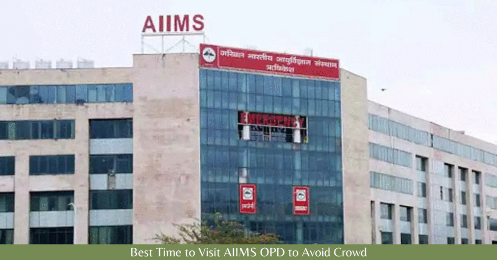 Best Time to Visit AIIMS OPD to Avoid Crowd (2026 Patient Guide)