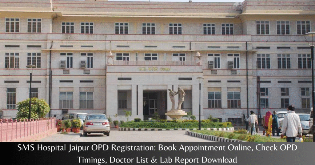 SMS Hospital Jaipur OPD Registration 2026: Book Appointment Online, Check OPD Timings, Doctor List & Lab Report Download