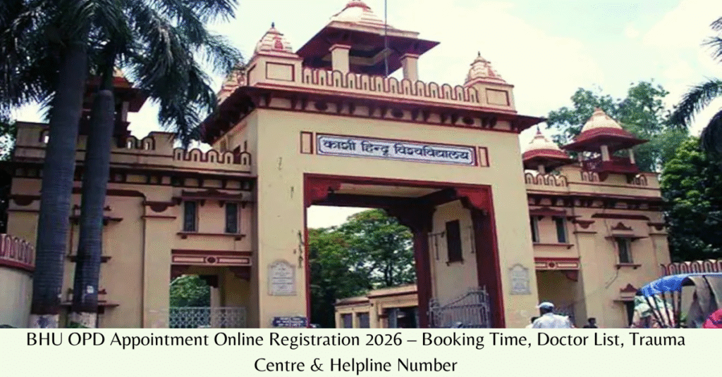 BHU OPD Appointment Online Registration 2026 – Booking Time, Doctor List, Trauma Centre & Helpline Number